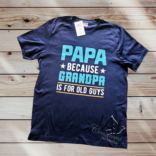PAPA because GRANDPA is for OLD GUYS